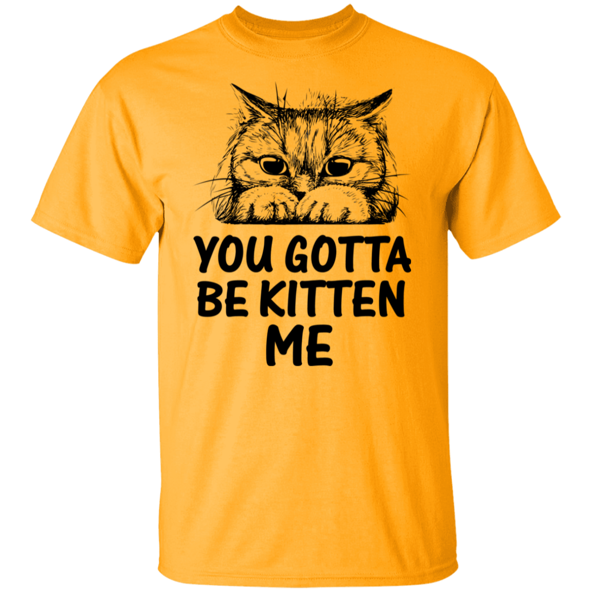 "You Gotta Be Kitten Me" Cute Cat T-Shirt – Perfect Tee for Cat Lovers, Owners, and Cat Ladies!