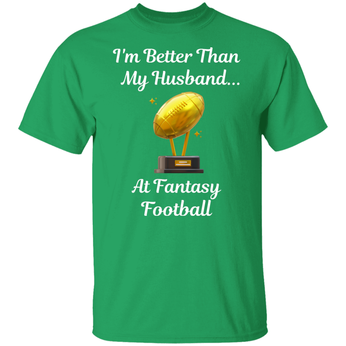 "I'm Better Than My Husband at Fantasy Football" T-Shirt