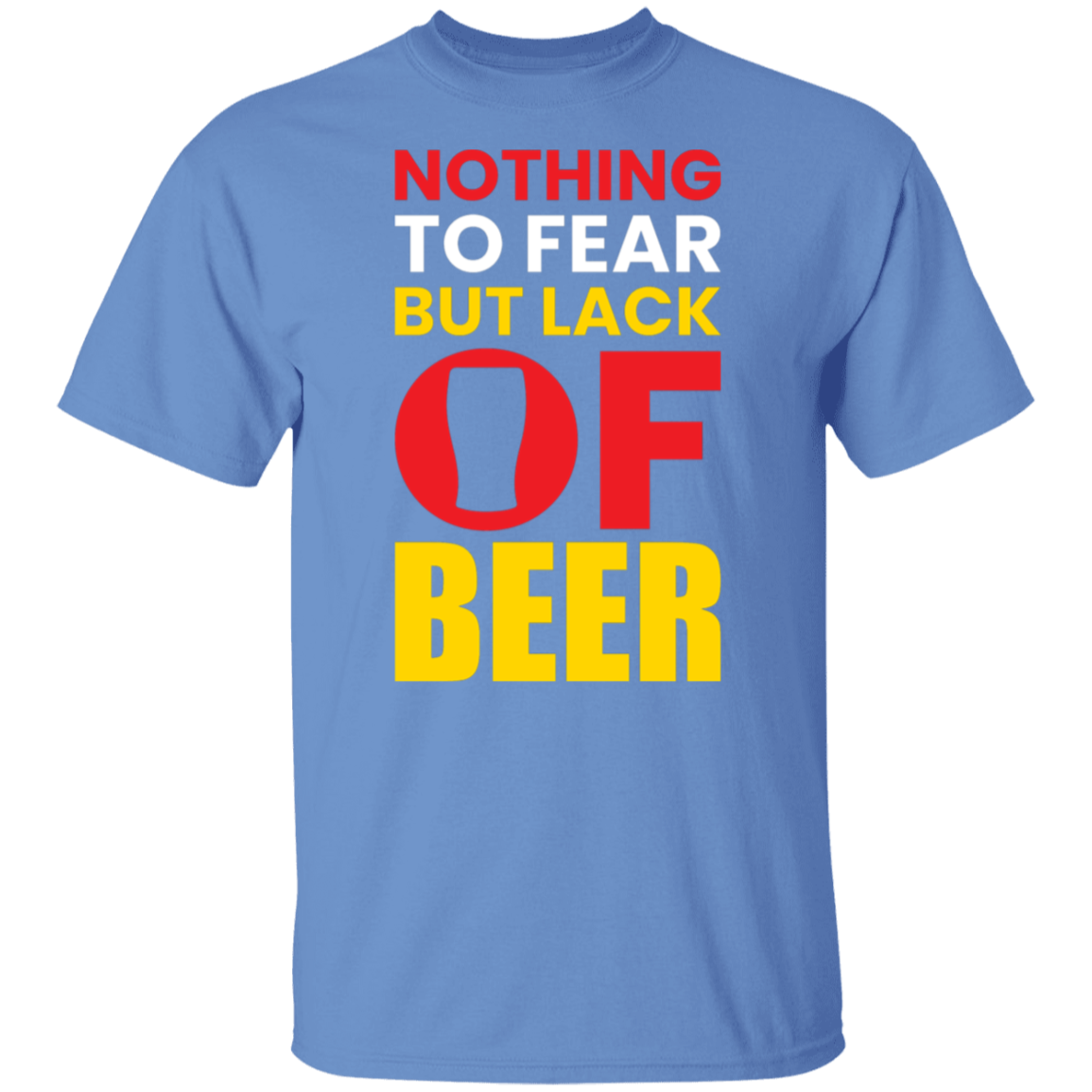 "Nothing to Fear But Lack of Beer" – Hilarious T-Shirt for Beer Lovers!