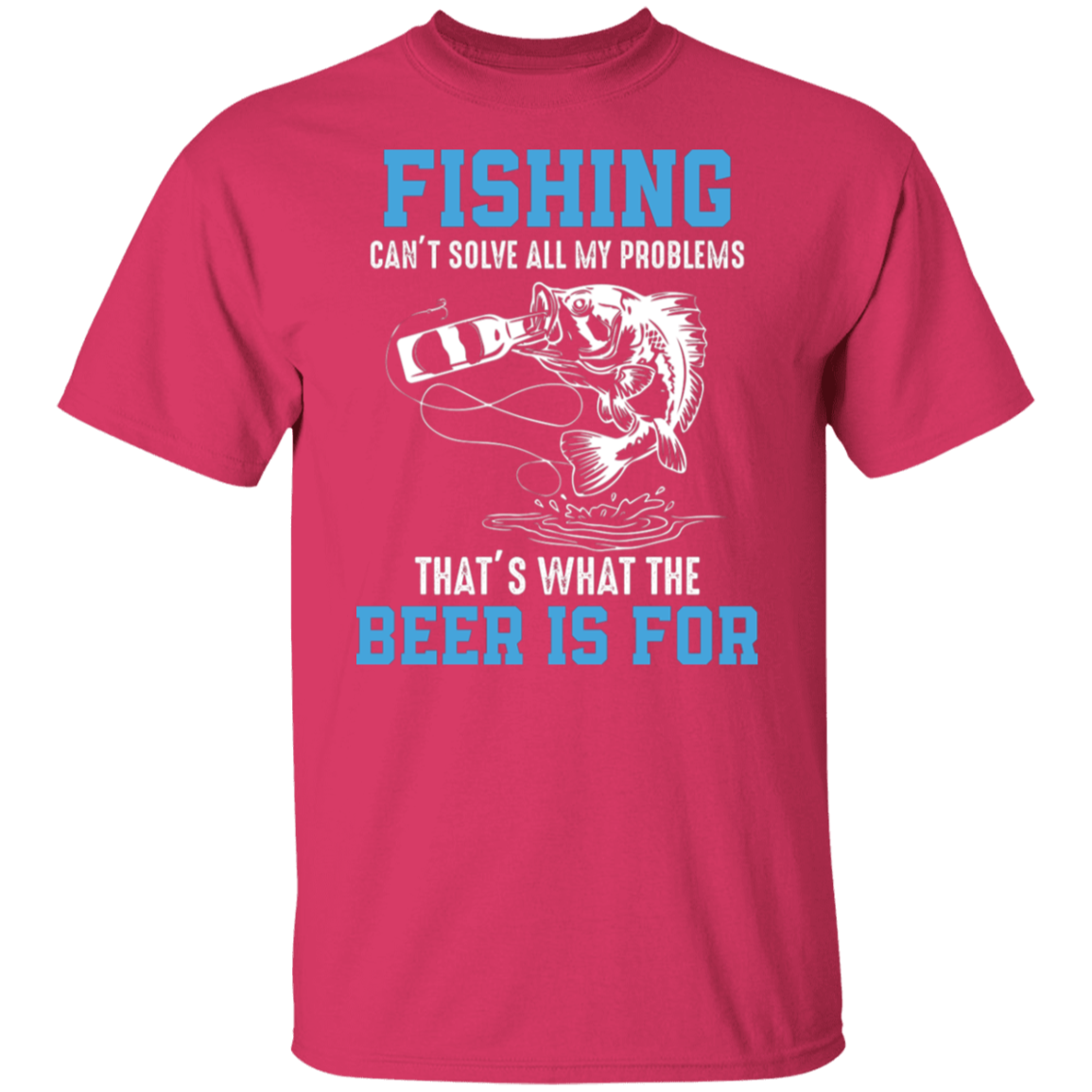 "Fishing Can’t Solve All My Problems – That’s What The Beer Is For" T-Shirt