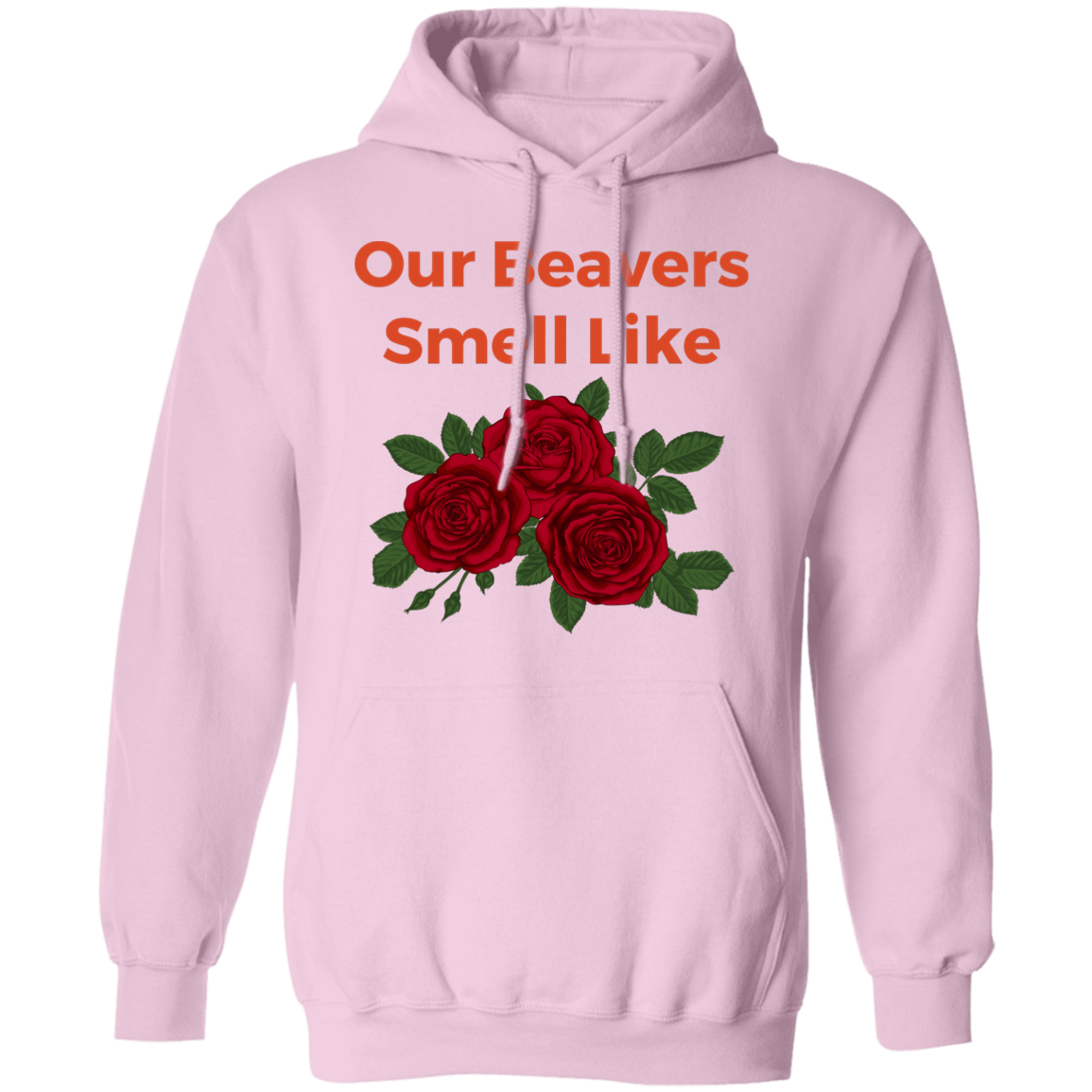 Our Beavers Smell Like Roses Pullover Hoodie