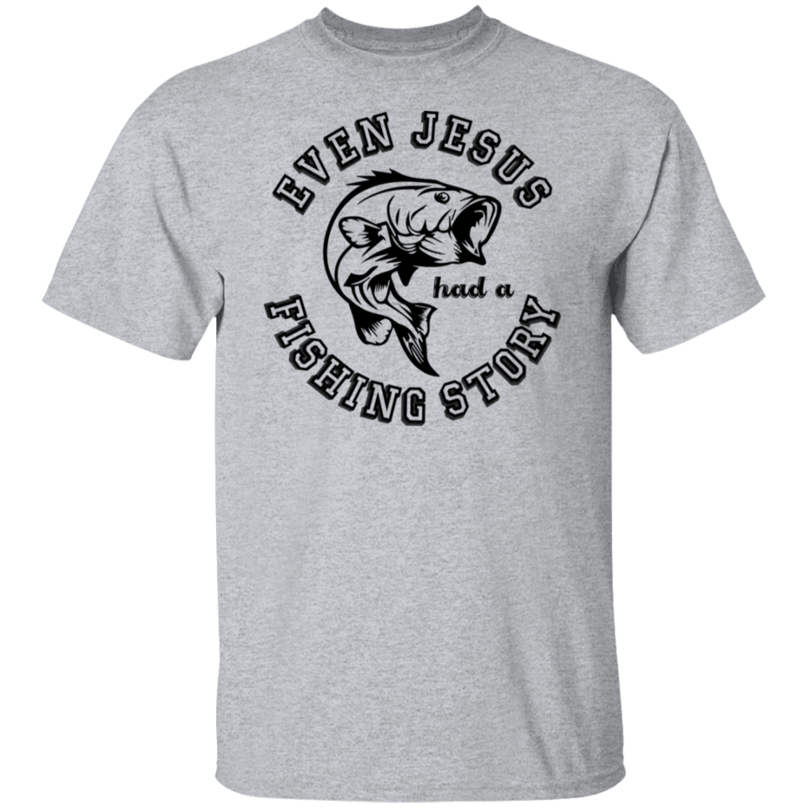 "Even Jesus Had A Fishing Story" T-Shirt – Reel In the Laughs with Every Cast!
