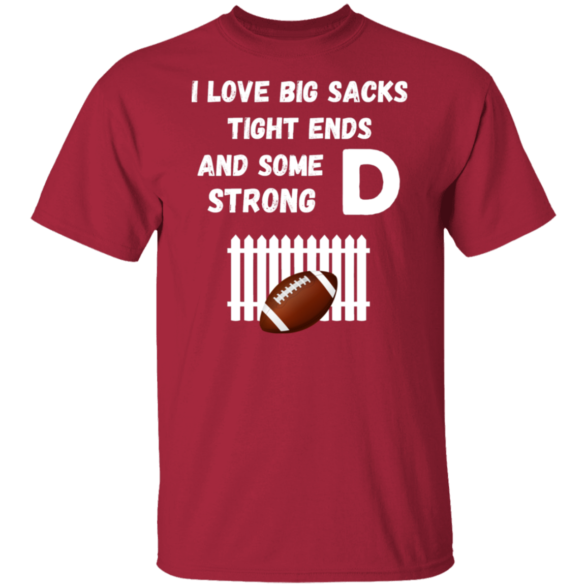 "I Love Big Sacks, Tight Ends, and Strong D-Fence" Football T-Shirt