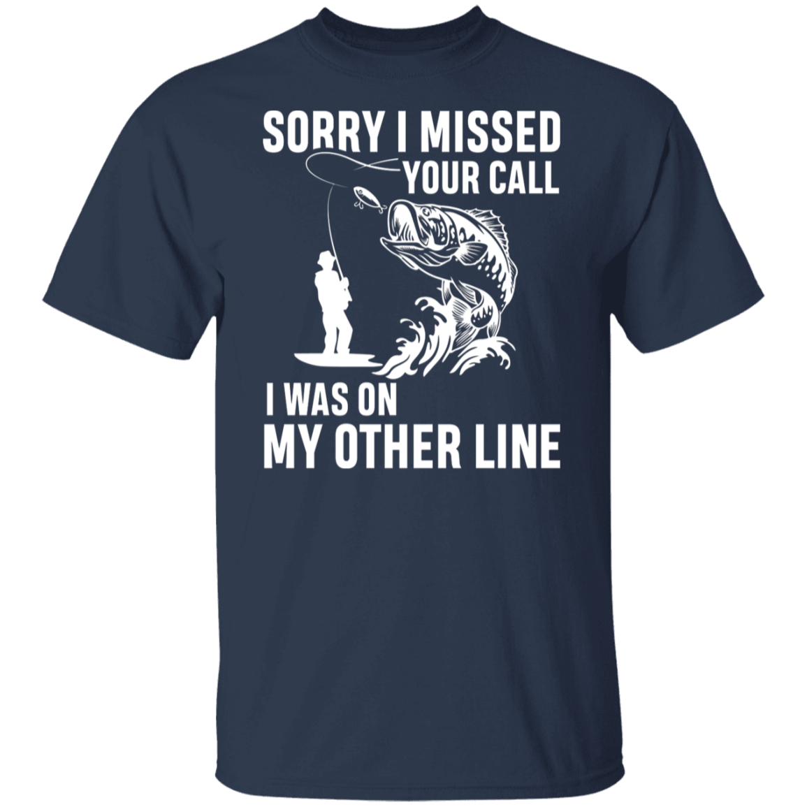 "Sorry I Missed Your Call" Fishing T-Shirt - Perfect for Anglers!