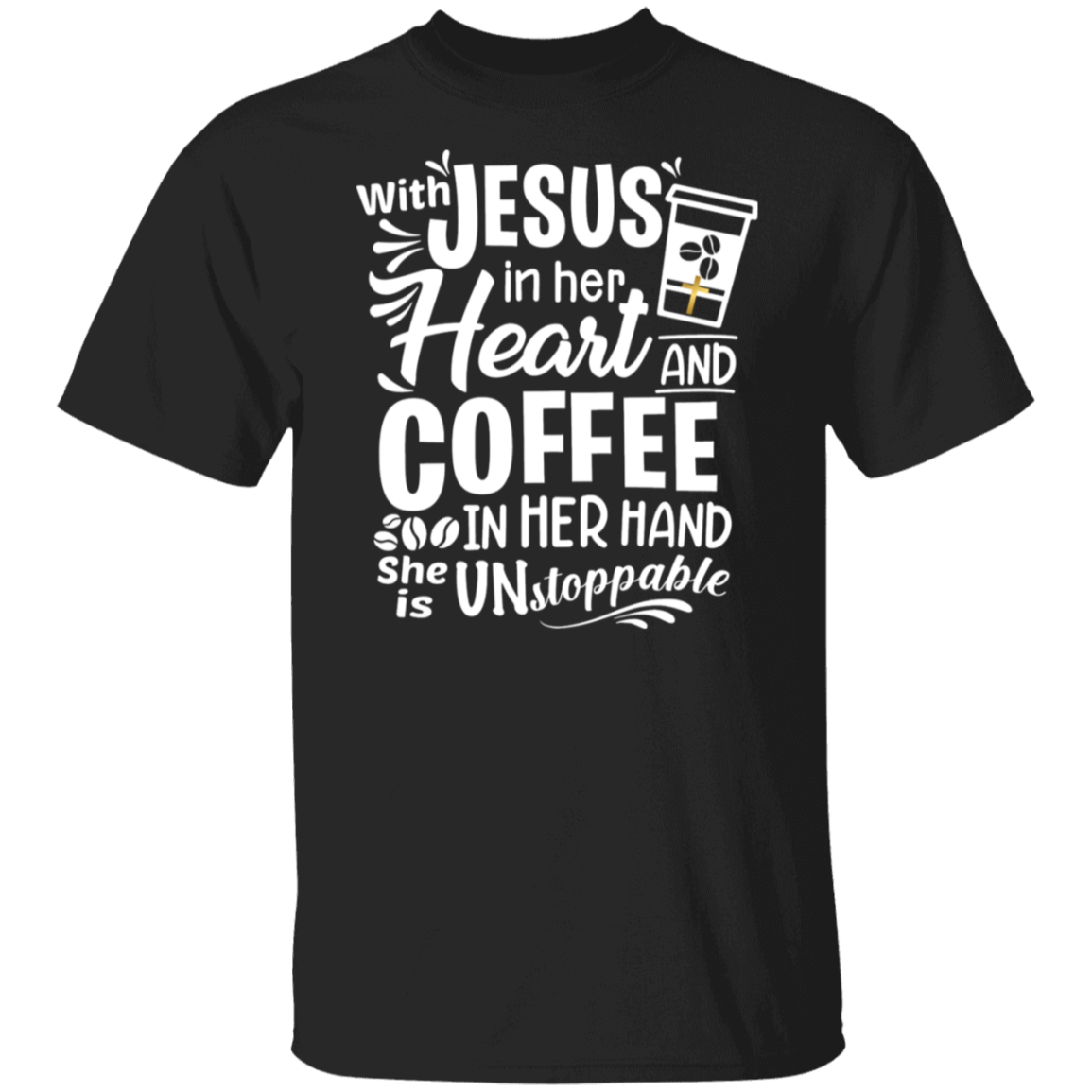 "With Jesus and Coffee" - Unstoppable Christian Woman T-Shirt