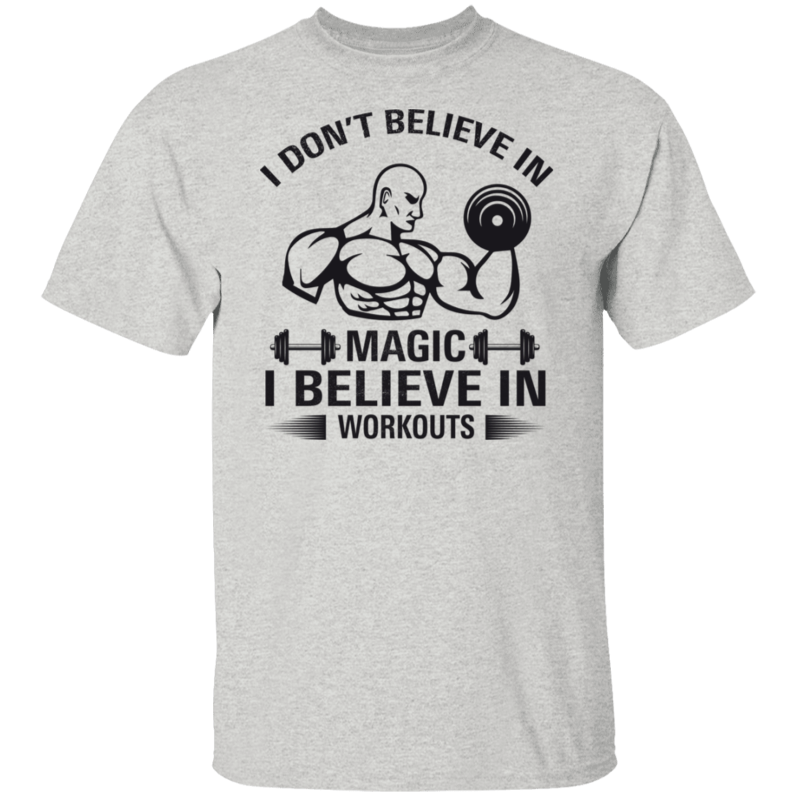 "I Don't Believe In Magic, I Believe In Workouts" Fitness T-Shirt – Lift Heavy, Stay Strong