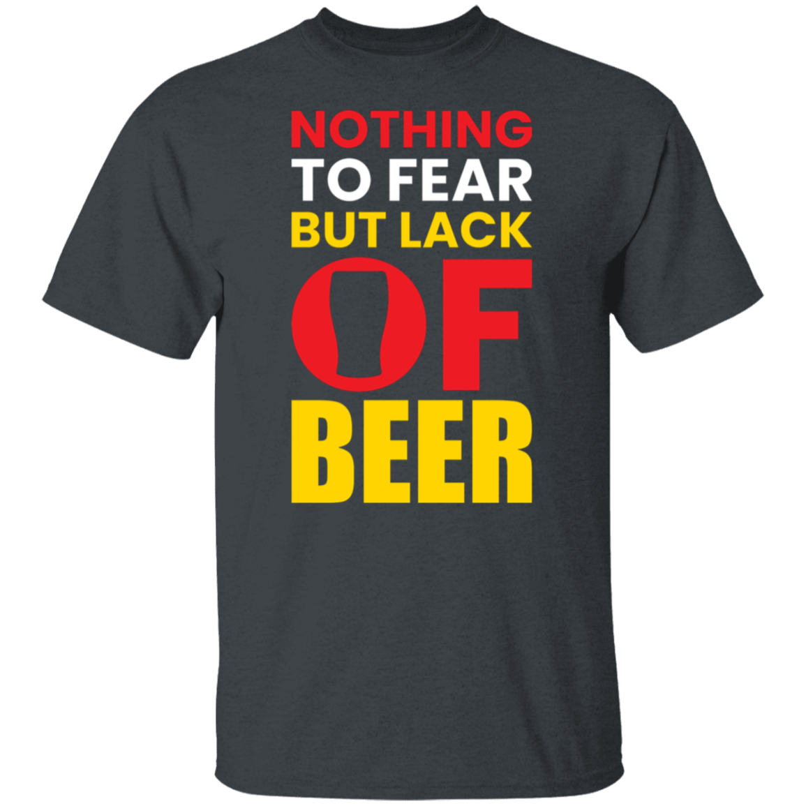"Nothing to Fear But Lack of Beer" – Hilarious T-Shirt for Beer Lovers!