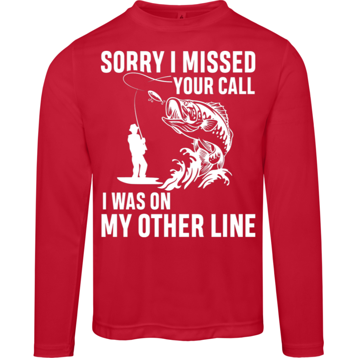 "Sorry I Missed Your Call" Fishing Long Sleeved Tee - Moisture-Wicking & UV 40+ Protection!