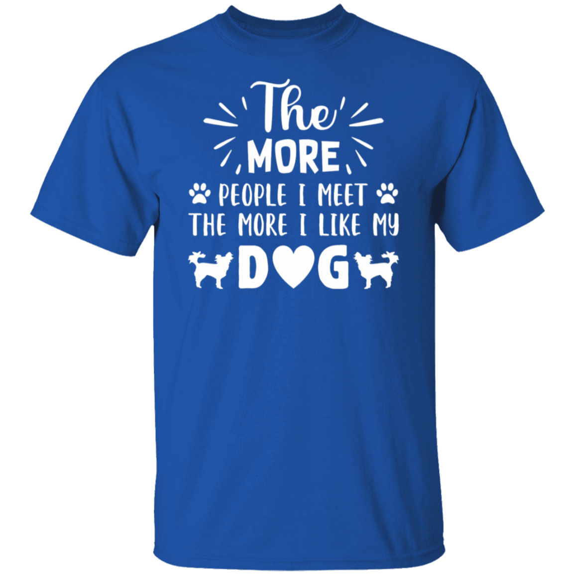 Dog Lover's Delight: "The More People I Meet, The More I Like My Dog" T-Shirt
