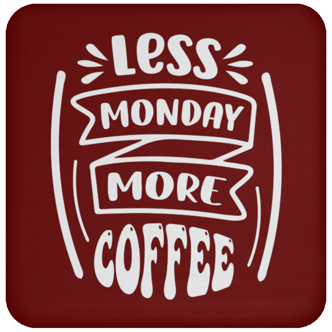 "Less Monday More Coffee" Coaster – Perfect for Coffee Lovers!