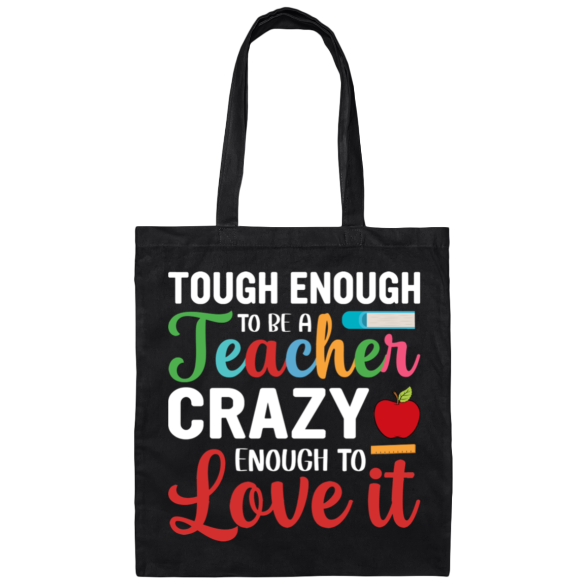 "Tough Enough to Be a Teacher, Crazy Enough to Love It" Inspiring Teacher Canvas Tote Bag