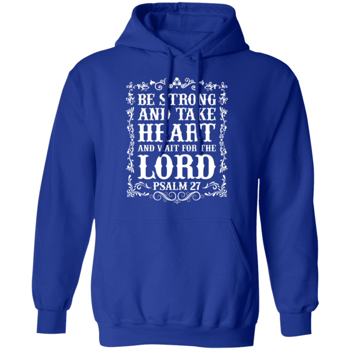 Be Strong and Take Heart (Psalm 27) - Christian Pullover Hoodie