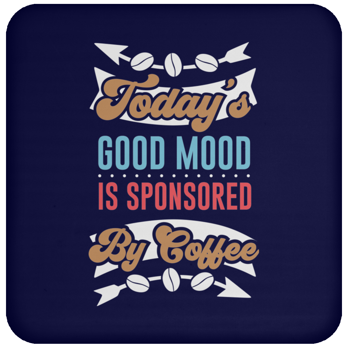 "Today's Good Mood Is Sponsored By Coffee" Coaster - Perfect for Coffee Lovers!