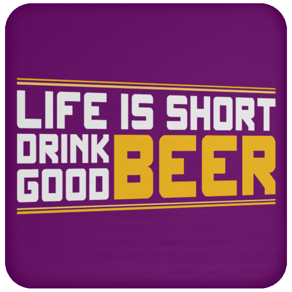 "Life is Short: Drink Good Beer" Coaster – Perfect for Beer Lovers & Happy Hour Enthusiasts