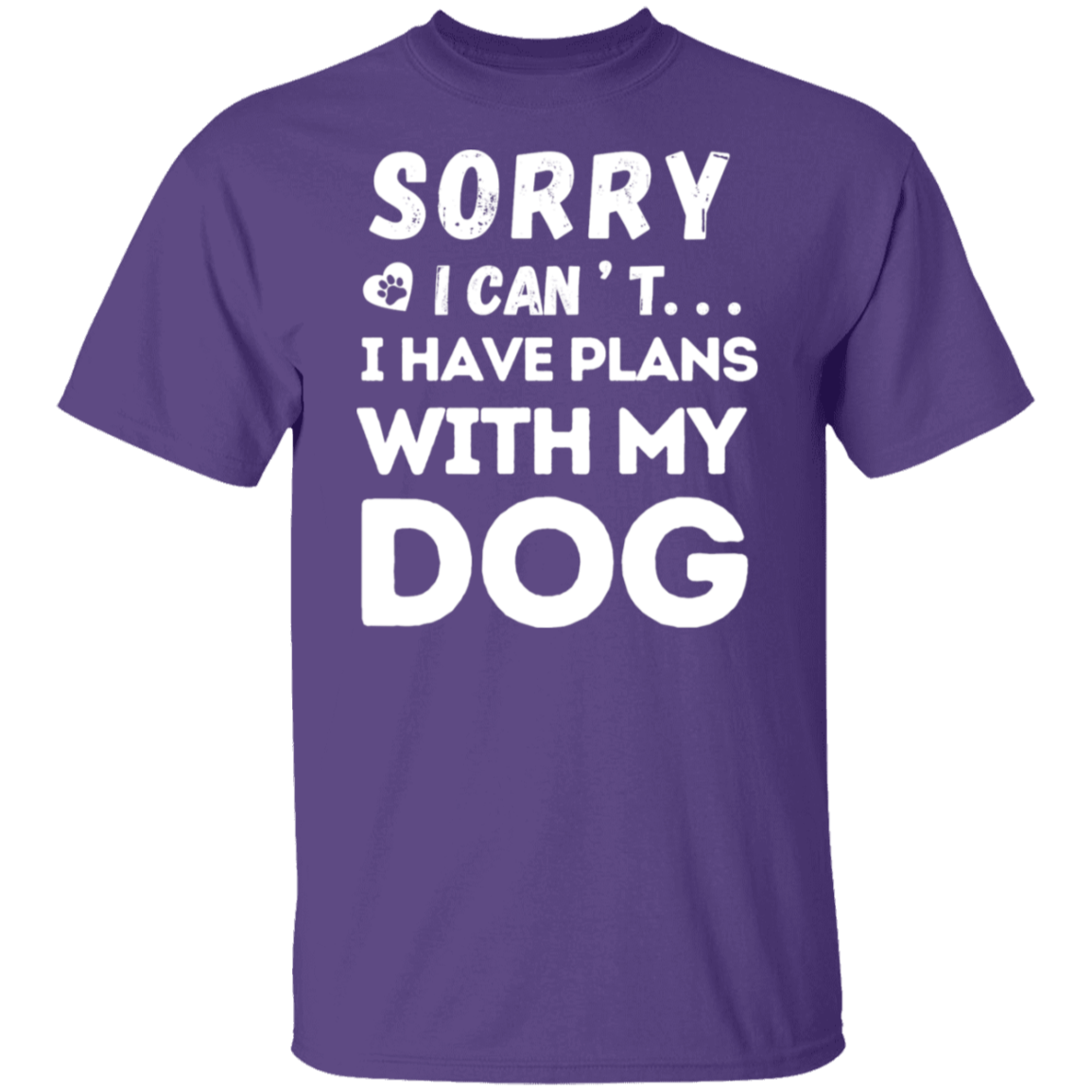 "Sorry, I Can’t. I Have Plans With My Dog." – Funny Dog Lover’s T-Shirt