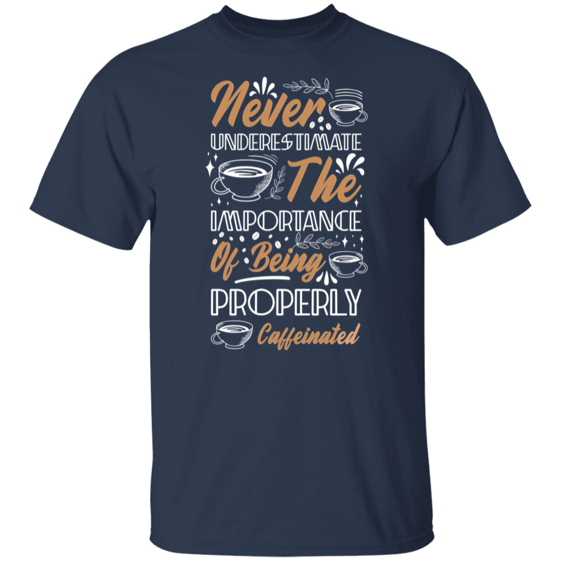 Properly Caffeinated T-Shirt: Never Underestimate the Importance!