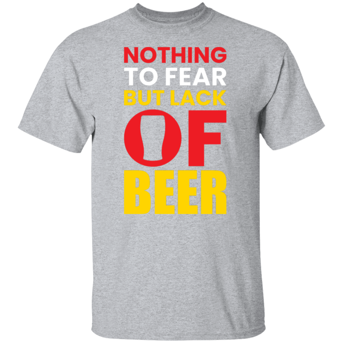 "Nothing to Fear But Lack of Beer" – Hilarious T-Shirt for Beer Lovers!