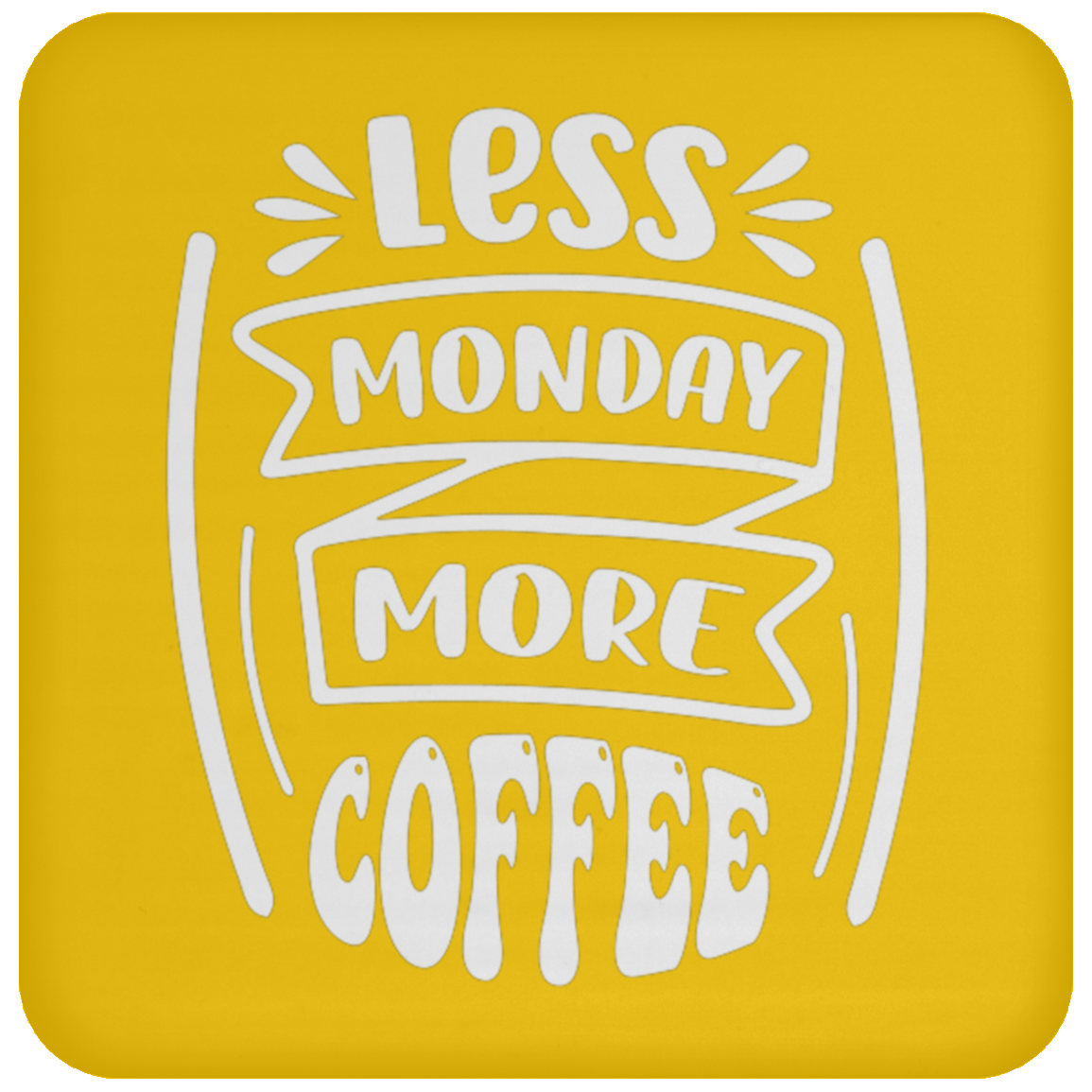 "Less Monday More Coffee" Coaster – Perfect for Coffee Lovers!
