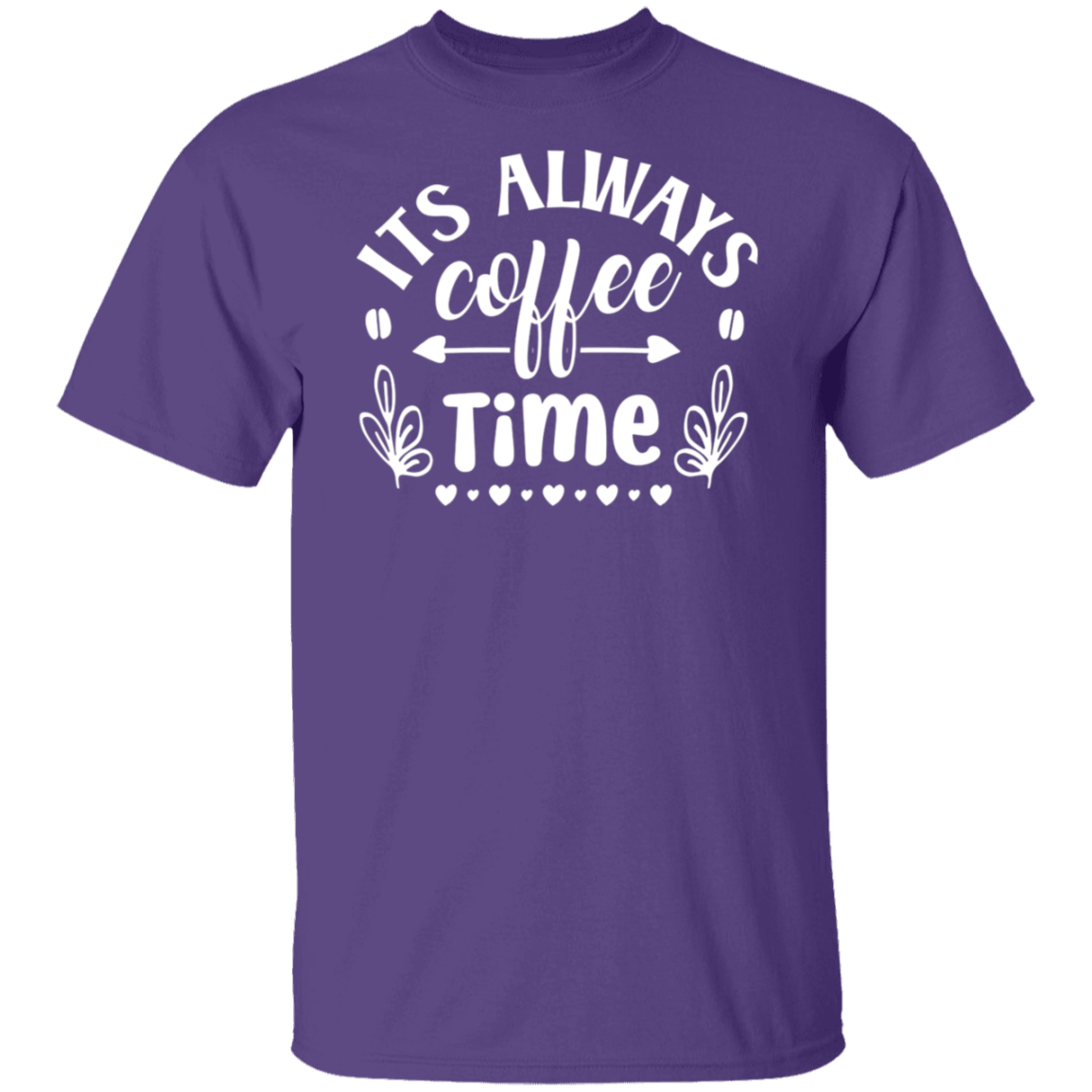 "Its Always Coffee Time" - Fun Coffee Lover's T-Shirt