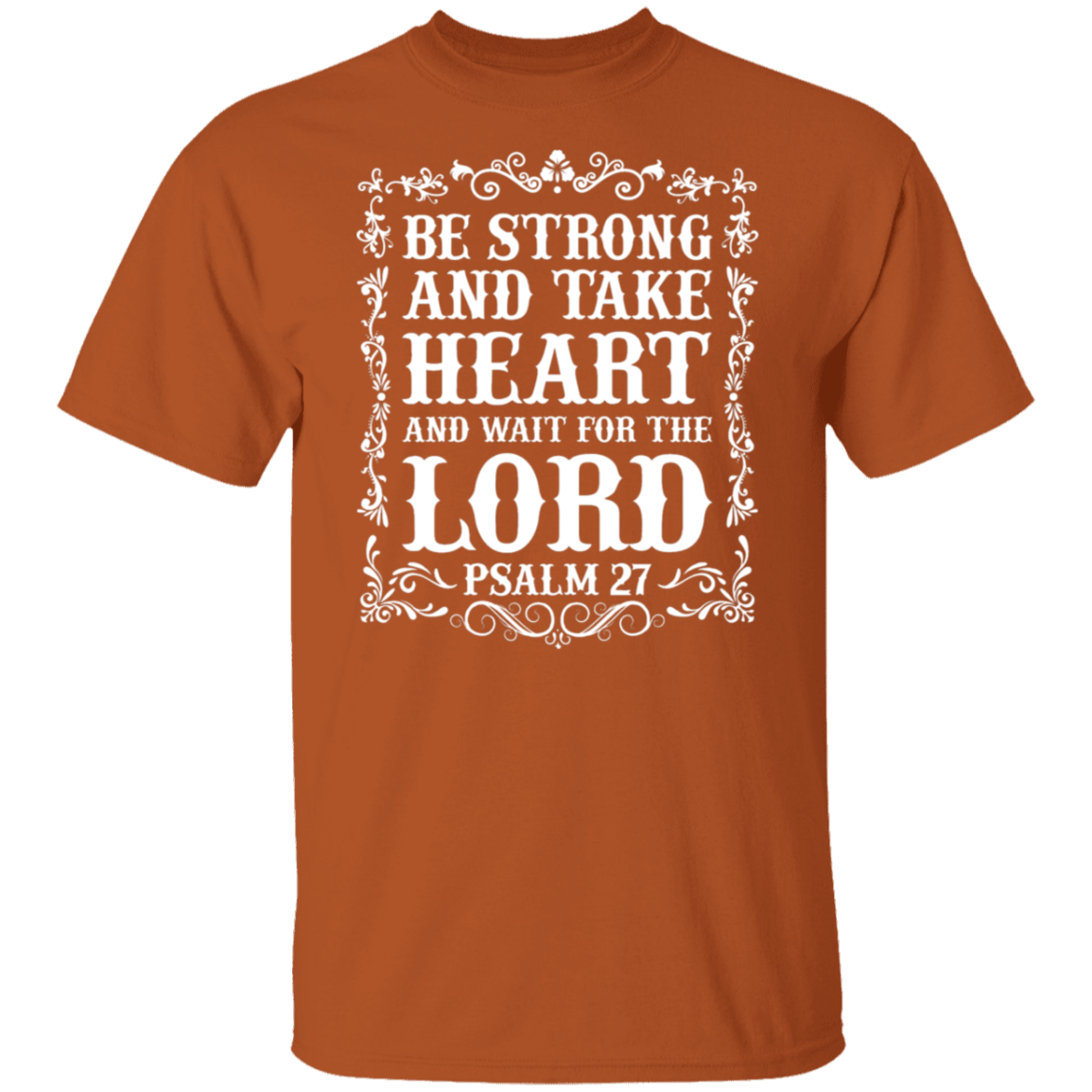 Be Strong and Take Heart (Psalm 27) Christian T-Shirt