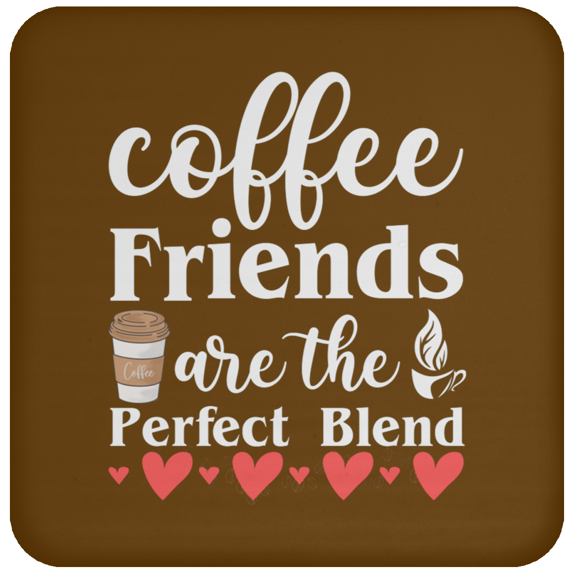Perfect Blend Coffee Friends Coaster - Celebrate Friendship with Every Sip!