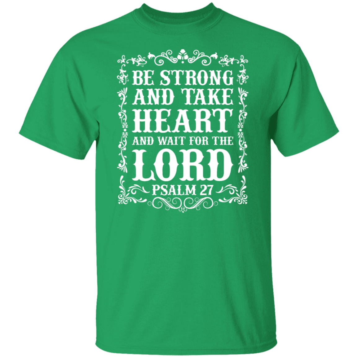 Be Strong and Take Heart (Psalm 27) Christian T-Shirt