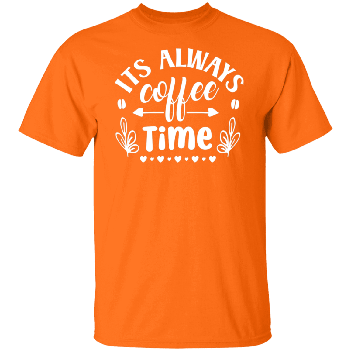"Its Always Coffee Time" - Fun Coffee Lover's T-Shirt
