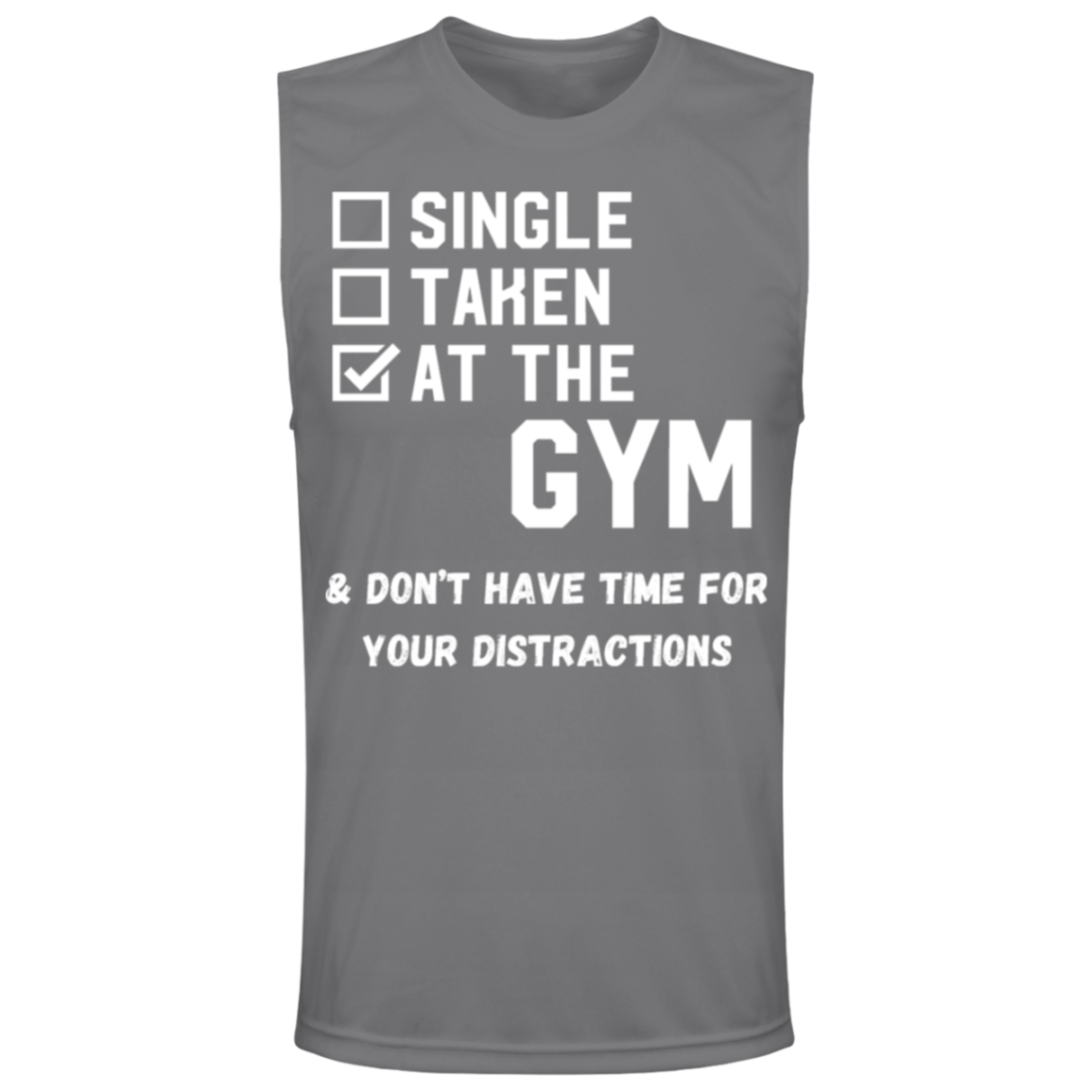 "Single. Taken. At The Gym & Don’t Have Time For Your Distractions" – Muscle Tee for Gym Enthusiasts!