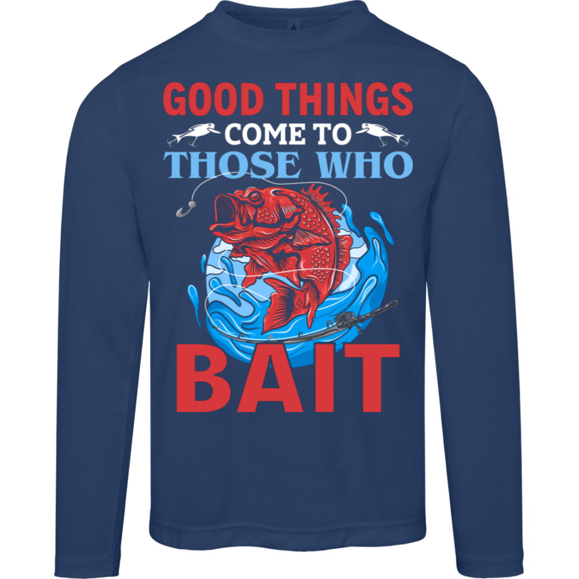 "Good Things Come To Those Who Bait" – Long-Sleeved Fishing Tee with Moisture-Wicking and UV 40+ Protection!