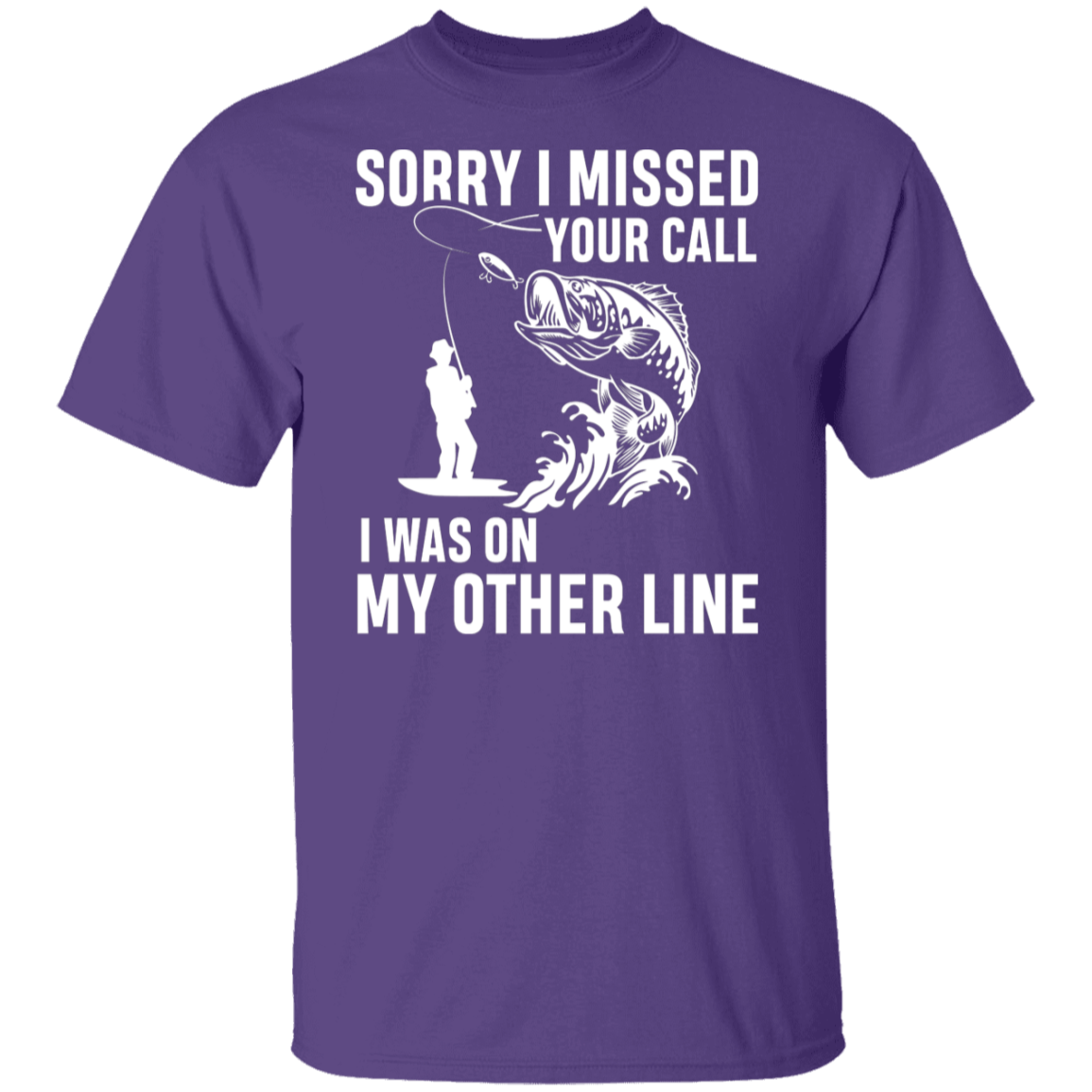 "Sorry I Missed Your Call" Fishing T-Shirt - Perfect for Anglers!