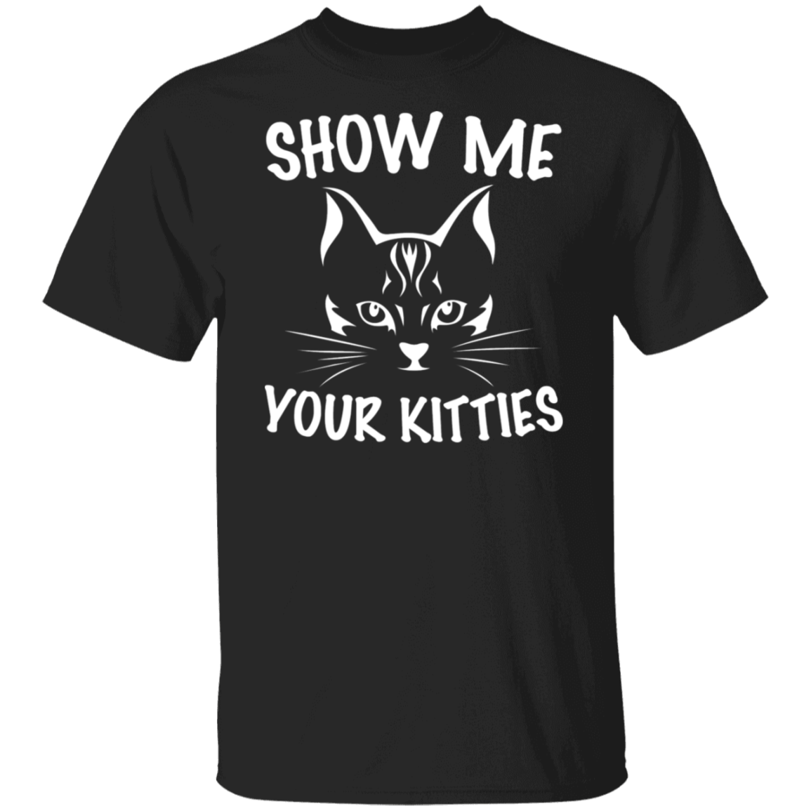 "Show Me Your Kitties" Cute Cat T-Shirt – The Purr-fect Tee for Cat Lovers, Cat Owners, and Cat Ladies!