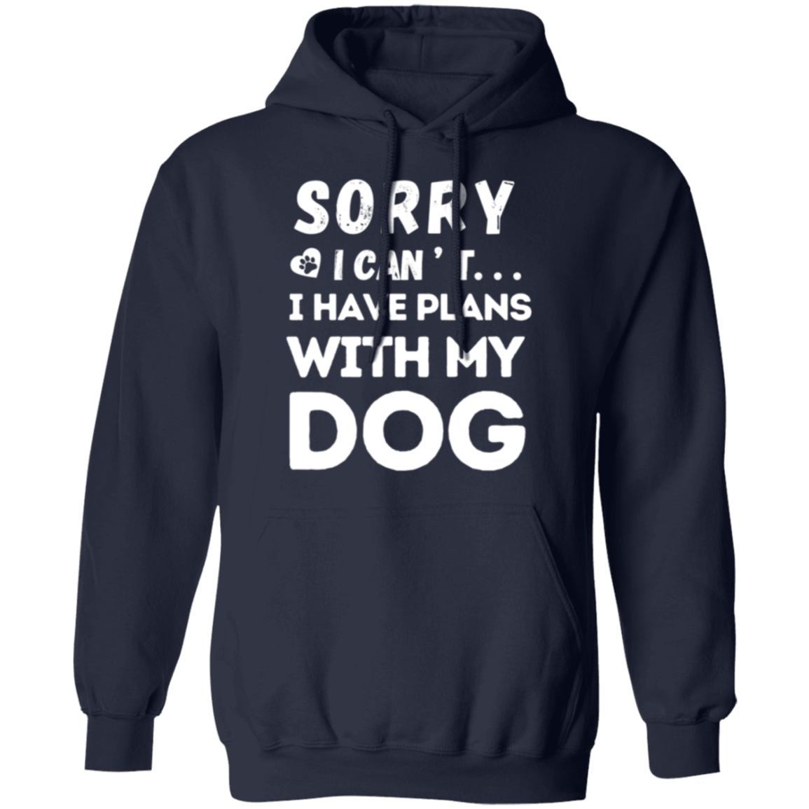 "Sorry, I Can’t. I Have Plans With My Dog." – Cozy and Funny Dog Lover’s Hoodie