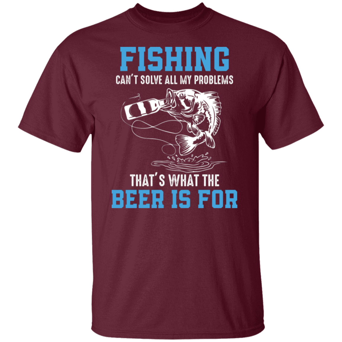 "Fishing Can’t Solve All My Problems – That’s What The Beer Is For" T-Shirt
