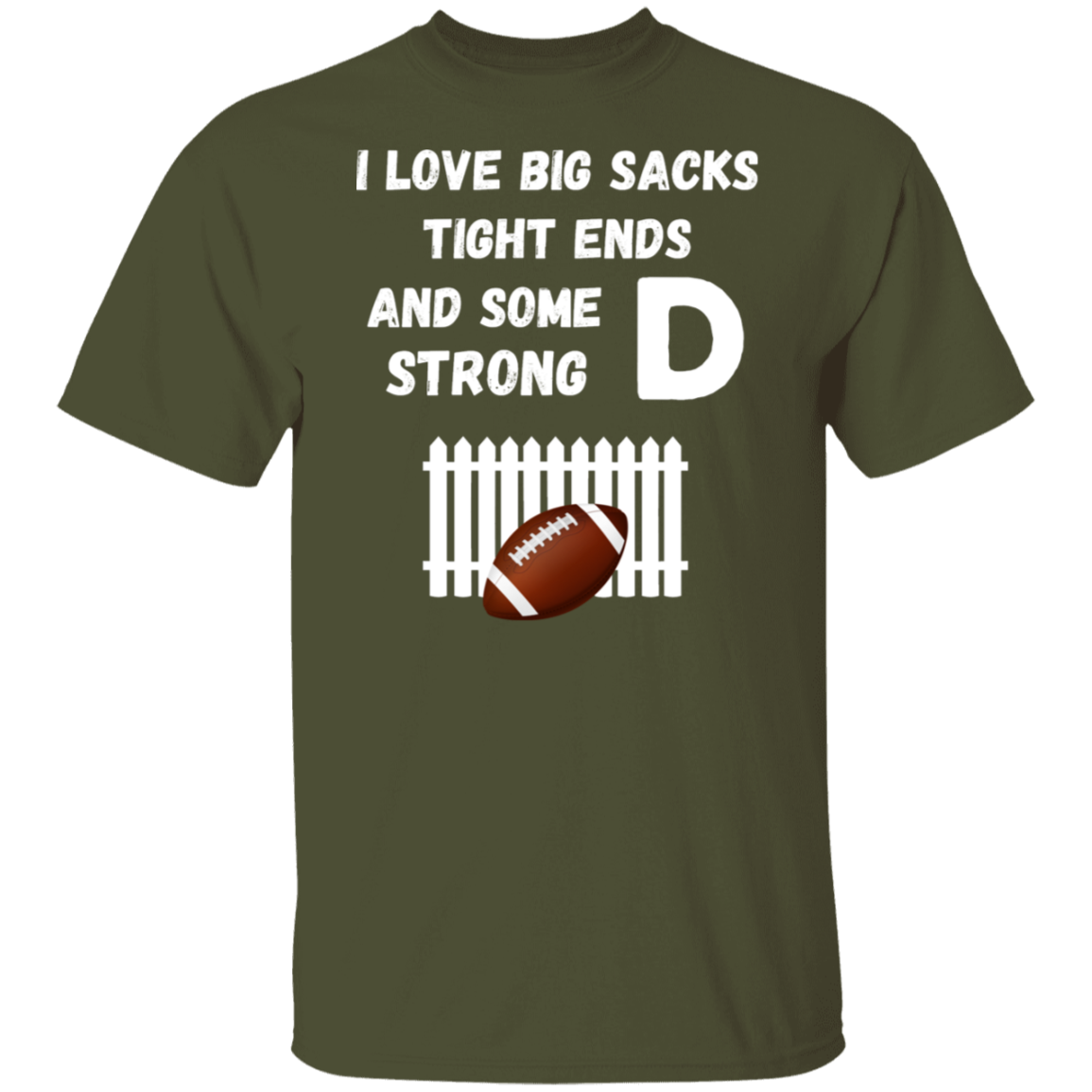 "I Love Big Sacks, Tight Ends, and Strong D-Fence" Football T-Shirt