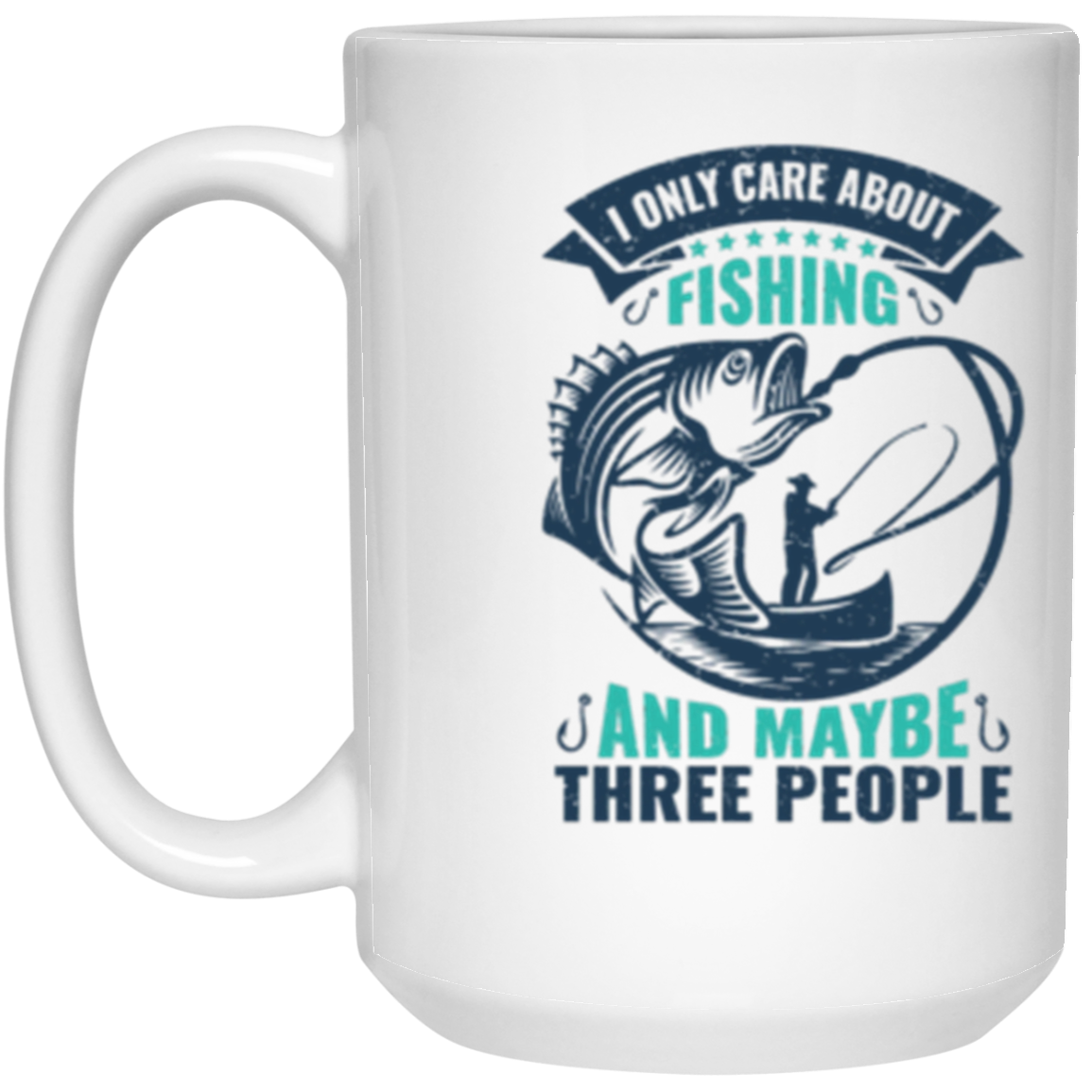 Fishing Coffee Mug - "I Only Care About Fishing And Maybe Three People" – Perfect Gift for Anglers!