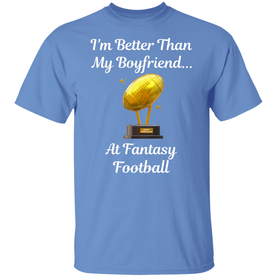 "I'm Better Than My Boyfriend...at Fantasy Football" T-Shirt