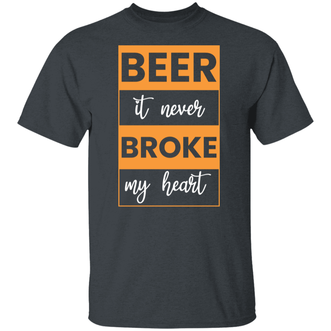 "Beer: It Never Broke My Heart" – Funny Beer Lover T-Shirt