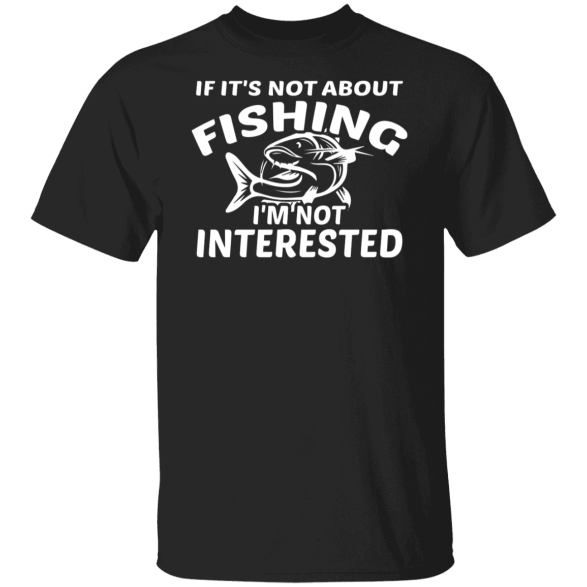 "If It’s Not About Fishing, I’m Not Interested" - Premium Fishing T-Shirt