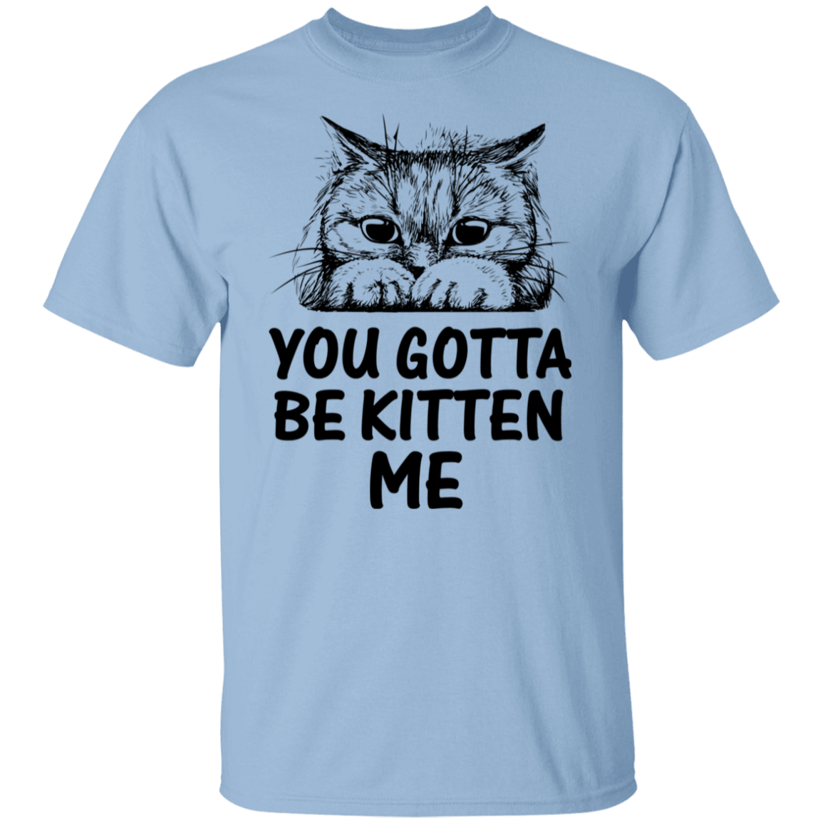 "You Gotta Be Kitten Me" Cute Cat T-Shirt – Perfect Tee for Cat Lovers, Owners, and Cat Ladies!