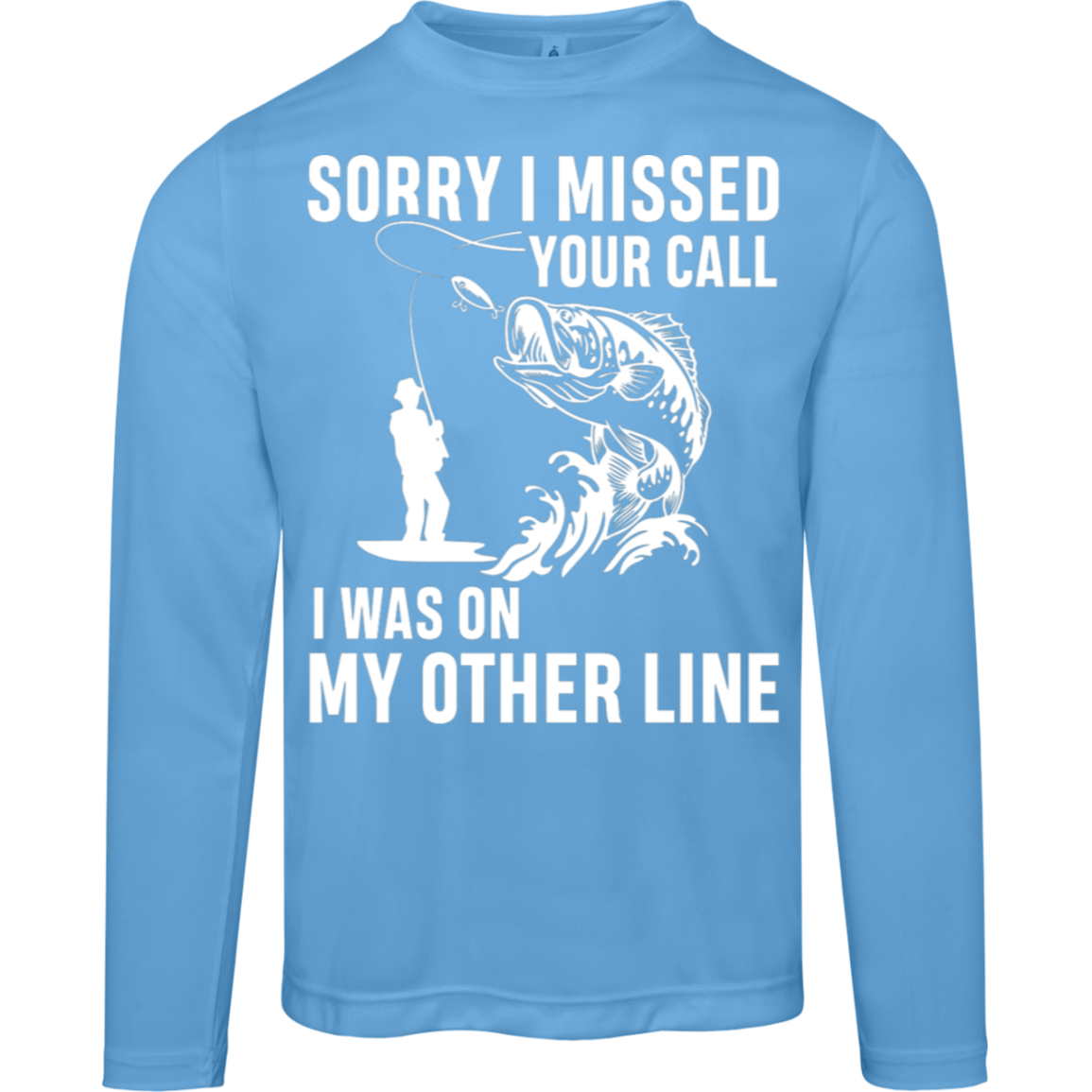 "Sorry I Missed Your Call" Fishing Long Sleeved Tee - Moisture-Wicking & UV 40+ Protection!