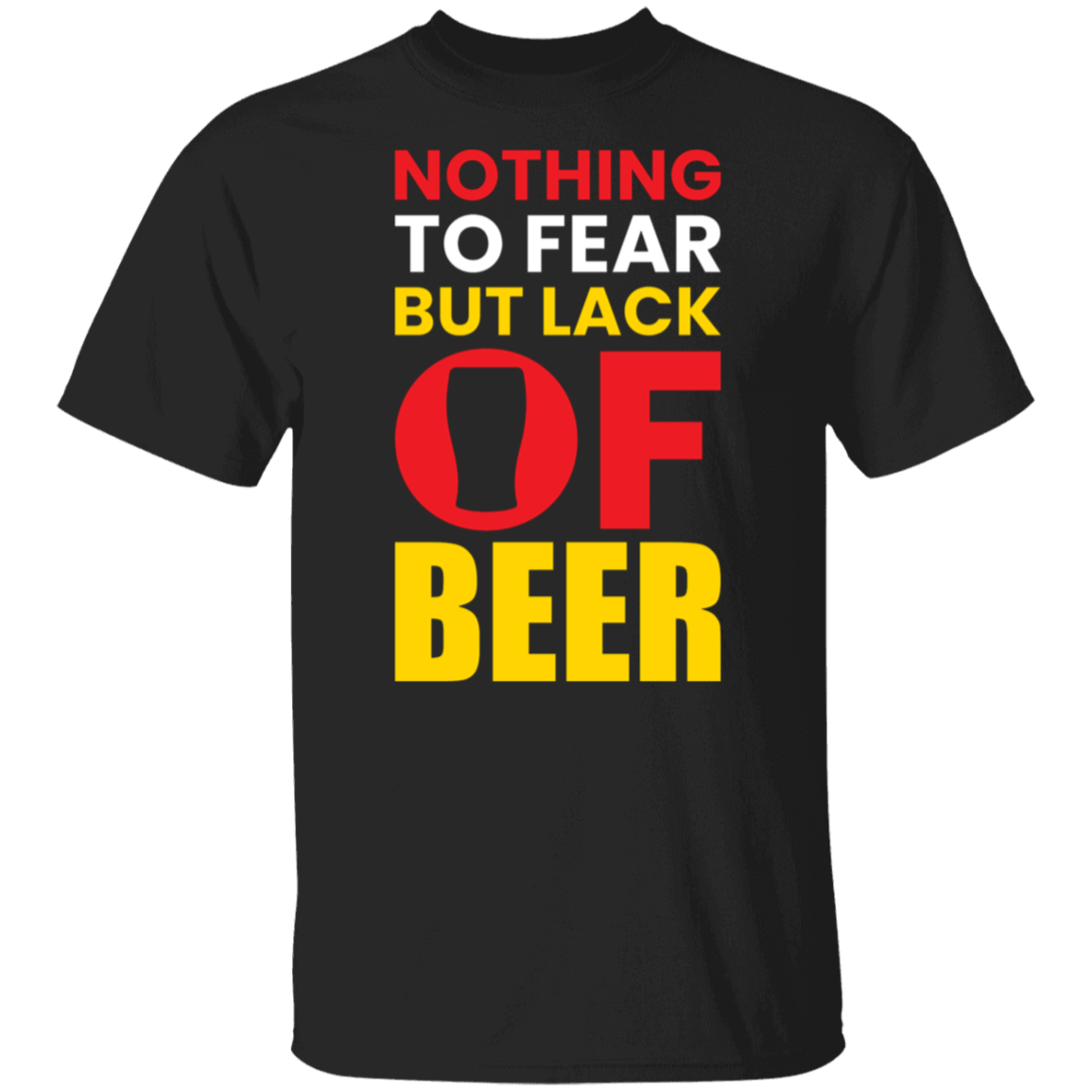 "Nothing to Fear But Lack of Beer" – Hilarious T-Shirt for Beer Lovers!