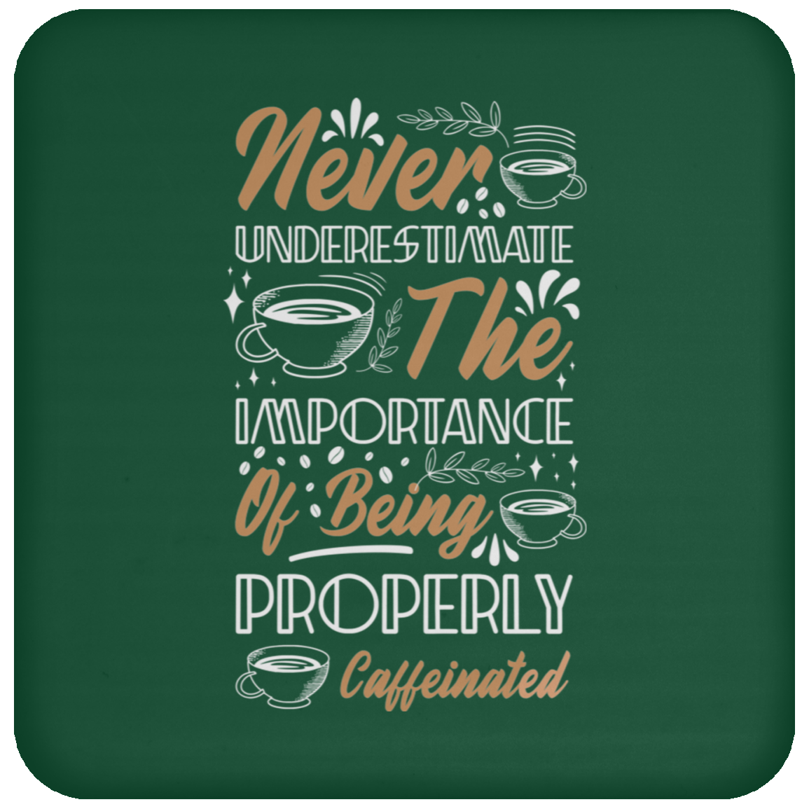 "Properly Caffeinated" Coffee Coaster: Never Underestimate the Importance!