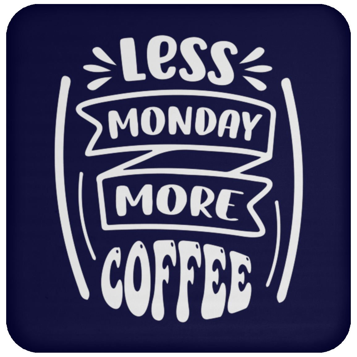 "Less Monday More Coffee" Coaster – Perfect for Coffee Lovers!