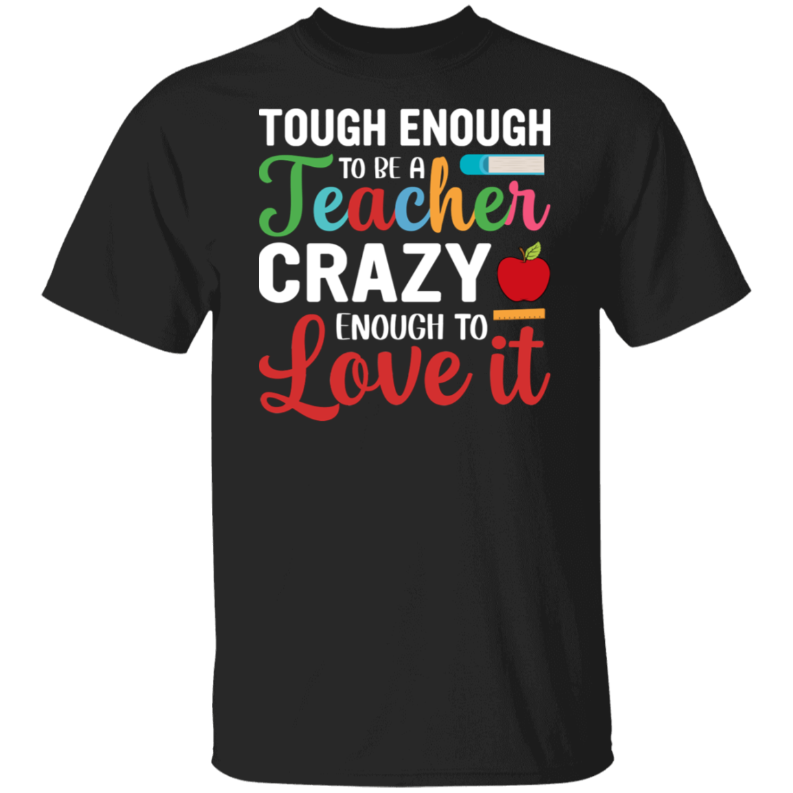 "Tough Enough to Be a Teacher, Crazy Enough to Love It" Inspiring Teacher Shirt