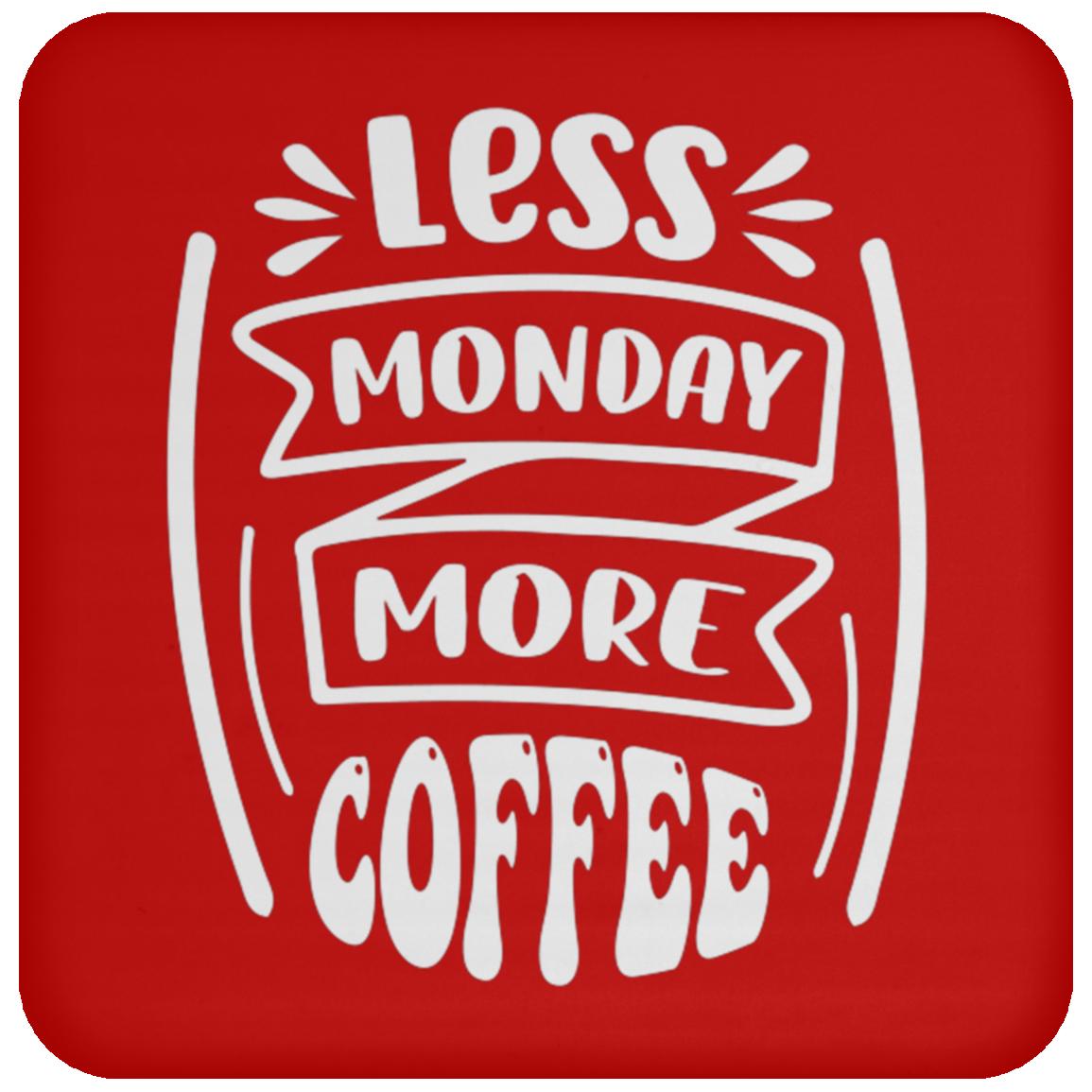 "Less Monday More Coffee" Coaster – Perfect for Coffee Lovers!
