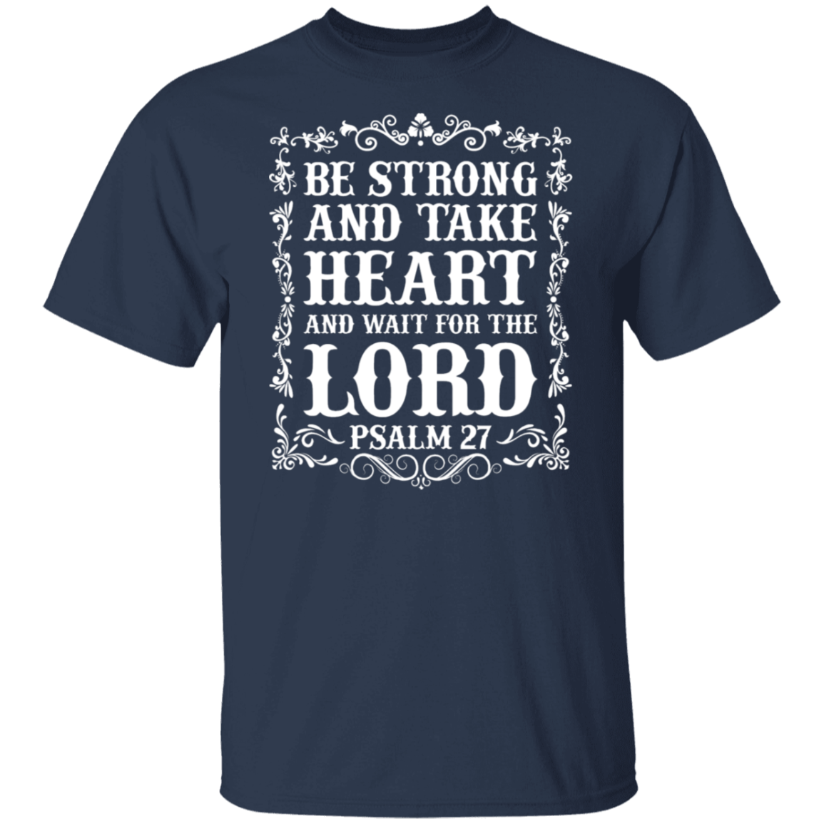 Be Strong and Take Heart (Psalm 27) Christian T-Shirt