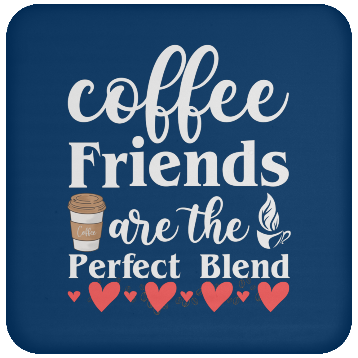 Perfect Blend Coffee Friends Coaster - Celebrate Friendship with Every Sip!