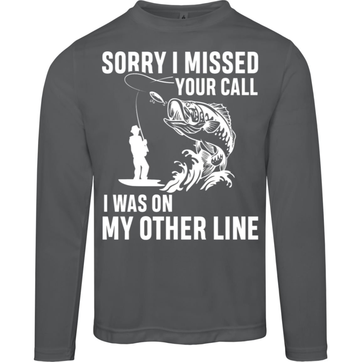 "Sorry I Missed Your Call" Fishing Long Sleeved Tee - Moisture-Wicking & UV 40+ Protection!