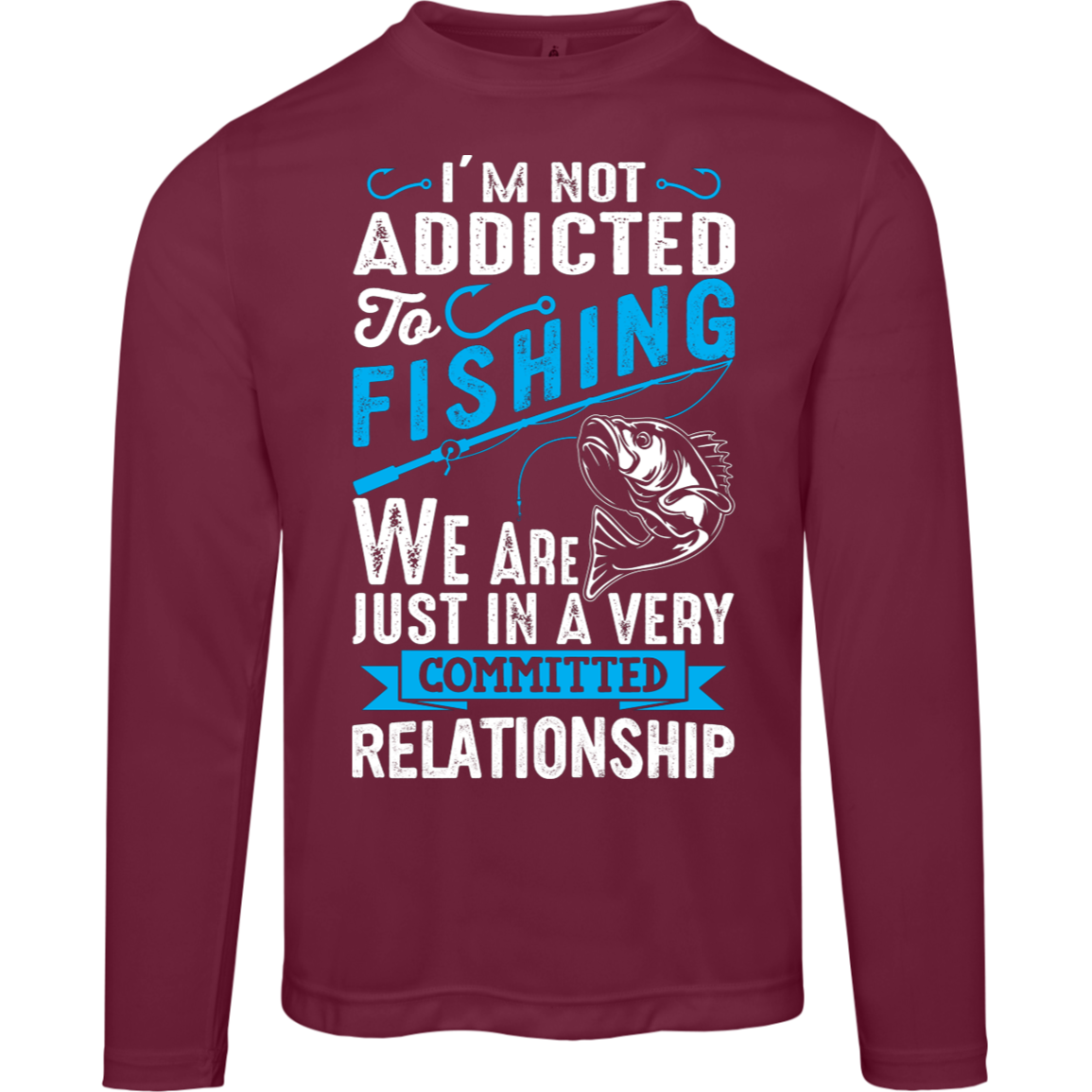 Committed To Fishing Long Sleeved Tee – "I'm Not Addicted to Fishing, Just in a Committed Relationship" with Performance Fabric!