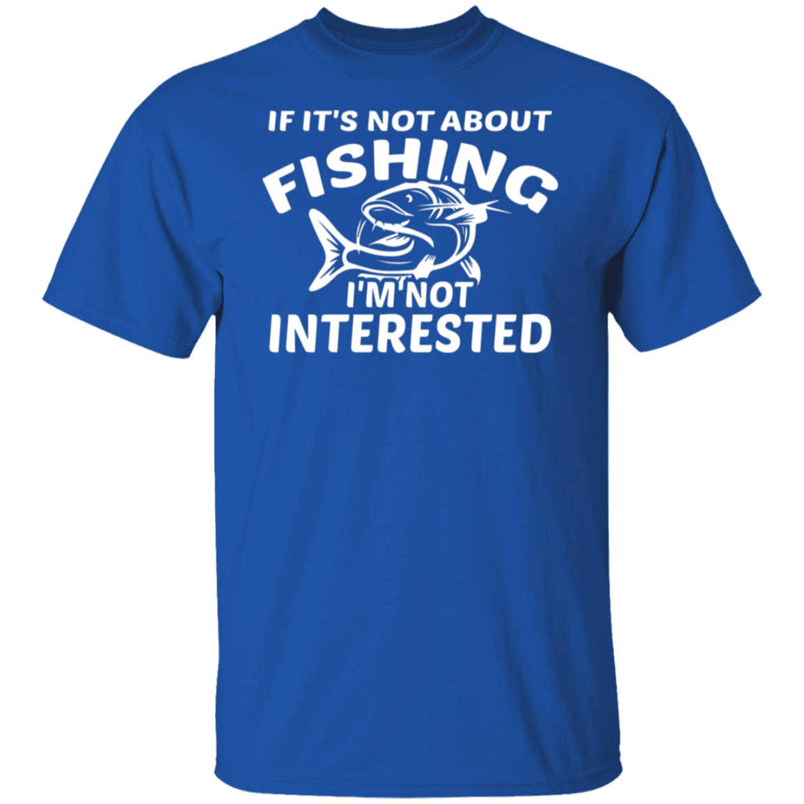"If It’s Not About Fishing, I’m Not Interested" - Premium Fishing T-Shirt